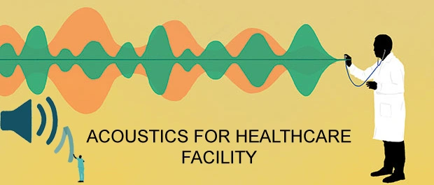 ACOUSTICS FOR HEALTHCARE FACILITY